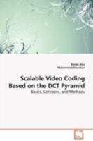 Scalable Video Coding Based on the DCT Pyramid: Basics, Concepts, and Methods 3639094794 Book Cover