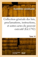 Collection des loix, proclamations, instructions, et autres actes du pouvoir exécutif. Tome 14 2329906617 Book Cover