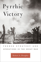 Pyrrhic Victory: French Strategy and Operations in the Great War 0674027264 Book Cover