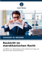 Rücktritt im marokkanischen Recht: als Mittel zur Beendigung des Arbeitsvertrags auf Initiative des Arbeitnehmers 6204067087 Book Cover