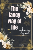“The fancy way of life”: Cultivating Refinement: "Mastering the Art of Living in Style” B0CQG89GK9 Book Cover