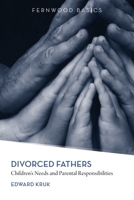 Divorced Fathers: Children's Needs and Parental Responsibilities 1552664082 Book Cover