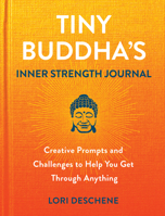 Tiny Buddha's Inner Strength Journal: Creative Prompts and Challenges to Help You Get Through Anything 0806542233 Book Cover