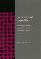 In Search of Equality: The Chinese Struggle against Discrimination in Nineteenth-Century America 0520205146 Book Cover