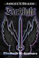 Angel's Blade: Darklight (Angel's Blade, #2) 1976384311 Book Cover