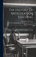 The History Of Articulation Teaching: In The New York Institution For The Instruction Of The Deaf & Dumb, The First Oral School Established In America 1020456892 Book Cover