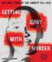 Getting Away with Murder;  The True Story of the Emmett Till Case