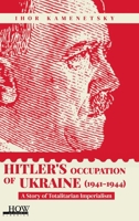 Hitler's Occupation of Ukraine (1941-1944): A Story of Totalitarian Imperialism 9395522143 Book Cover