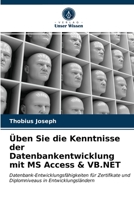 Üben Sie die Kenntnisse der Datenbankentwicklung mit MS Access & VB.NET 6202964642 Book Cover