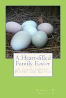 A Heart-filled Family Easter: A Collection of Poetry and Recipes 1497441447 Book Cover