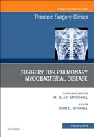 Surgery for Pulmonary Mycobacterial Disease, an Issue of Thoracic Surgery Clinics, Volume 29-1 0323655858 Book Cover