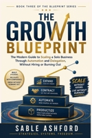 The Growth Blueprint: The Modern Guide to Scaling a Solo Business Through Automation and Delegation, Without Hiring or Burning Out (The Blueprint Series) B0HDXMKHJV Book Cover