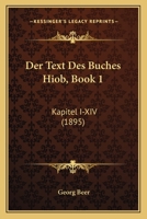 Der Text Des Buches Hiob, Book 1: Kapitel I-XIV (1895) 1160446245 Book Cover