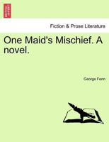One Maid's Mischief Volume II 1722701013 Book Cover