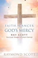 My Cancer God's Mercy: Ray Scott - Survivor Stage 4 Colon Cancer 1992 B0BTGVWP55 Book Cover