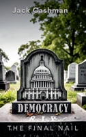 DEMOCRACY: The Final Nail B0DV17XWYH Book Cover