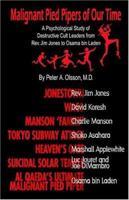 Malignant Pied Pipers of Our Time: A Psychological Study of Destructive Cult Leaders from Rev. Jim Jones to Osama bin Laden 141377668X Book Cover