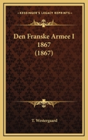 Den Franske Armee I 1867 (1867) 1168072077 Book Cover