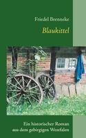 Blaukittel: Ein historischer Roman aus dem gebirgigen Westfalen 383704758X Book Cover