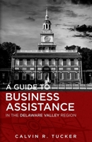 A Guide to Business Assistance in the Delaware Valley Region: A Business Resource Guide 0578846667 Book Cover