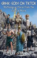 GREEK GODS ON TIKTOK: Mythological Stories from the Classical World B0G4MMQ8RN Book Cover