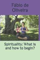 Spirituality: What is and how to begin? B08T4MLVYD Book Cover