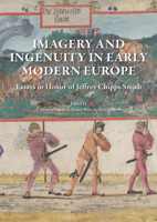 Imagery and Ingenuity in Early Modern Europe: Essays in Honor of Jeffrey Chipps Smith 2503568602 Book Cover