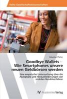 Goodbye Wallets - Wie Smartphones unsere neuen Geldbörsen werden 363943496X Book Cover