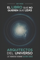 ARQUITECTOS DEL UNIVERSO.: La verdad sobre quién eres 170373596X Book Cover