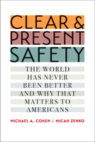 Clear and Present Safety Lib/E: The World Has Never Been Better and Why That Matters to Americans 0300222556 Book Cover