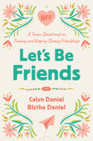 Let's Be Friends: A Tween Devotional on Finding and Keeping Strong Friendships 0736988106 Book Cover
