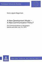 A New Development Model - A New Communication Policy?: On Communications in Nicaragua Before and After July 19, 1979 3820455361 Book Cover
