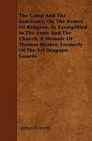 The Camp and the Sanctuary: Or the Power of Religion As Exemplified in the Army and the Church, a Memoir of T. Hasker 116493239X Book Cover