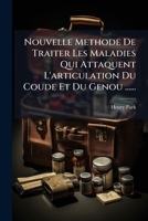 Nouvelle Methode De Traiter Les Maladies Qui Attaquent L'articulation Du Coude Et Du Genou ...... 1271656876 Book Cover