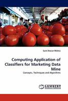 Computing Application of Classifiers for Marketing Data Mine: Concepts, Techniques and Algorithms 3844310452 Book Cover