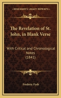 The Revelation Of St. John, In Blank Verse: With Critical And Chronological Notes 1165070596 Book Cover