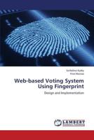 Web-based Voting System Using Fingerprint: Design and Implementation 3659345083 Book Cover