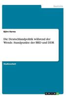 Die Deutschlandpolitik w�hrend der Wende. Standpunkte der BRD und DDR 3656386366 Book Cover