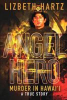 Angel Hero: Murder in Hawai'i, A True Story 8494614908 Book Cover