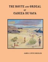 The Route and Ordeal of Cabeza de Vaca 153989570X Book Cover