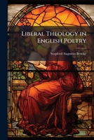 Liberal Theology in English Poetry 1147091579 Book Cover