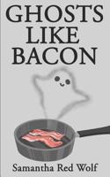 Ghosts Like Bacon 1983035440 Book Cover