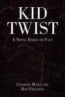 Kid Twist: A Novel Based on Fact 1413746225 Book Cover
