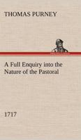A Full Enquiry into the True Nature of the Pastoral (1717) 9356319723 Book Cover