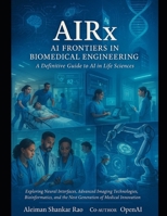 AIRx: AI Frontiers in Biomedical Engineering -A Definitive Guide to AI in Life Sciences: Neural Interfaces, Advanced Imaging Technologies, ... Innovation (AI Business Upgrade Series) B0F4XYRC79 Book Cover