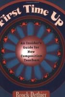 First Time Up: An Insider's Guide for New Composition Teachers 0874216206 Book Cover