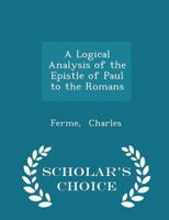 A Logical Analysis of the Epistle of Paul to the Romans 1018964029 Book Cover