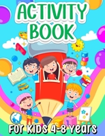 Activity Book For Kids 4-8 Years Old: Fun Learning Activity Book For Girls And Boys Ages 5-7 6-9. Cool Activities And Engaging Games Book for ... Puzzles, Word Search, Connect The Dots. 3755111098 Book Cover