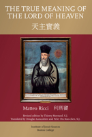 True Meaning of the Lord of Heaven (Jesuit Primary Sources in English Translations Series I : No. 6) 0912422777 Book Cover