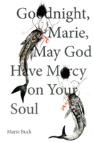 Goodnight, Marie, May God Have Mercy on Your Soul 1931824703 Book Cover